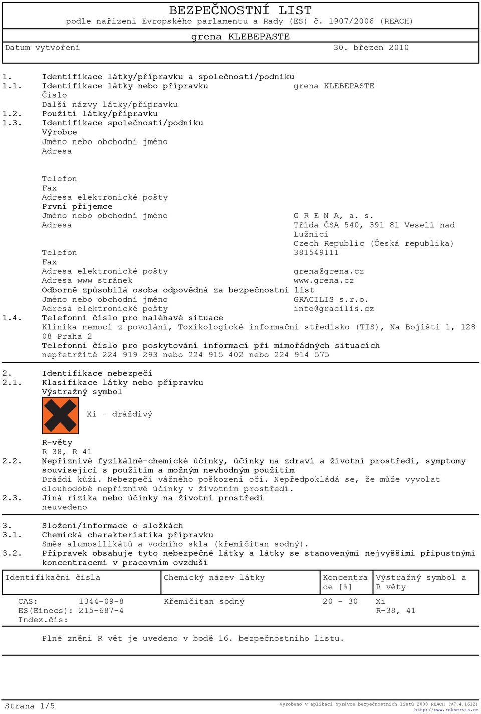 cz První pøíjemce Jméno nebo obchodní jméno G R E N A, a. s. Adresa Tøída ÈSA 540, 391 81 Veselí nad Lužnicí Czech Republic (Èeská republika) Telefon 381549111 Fax grena@grena.