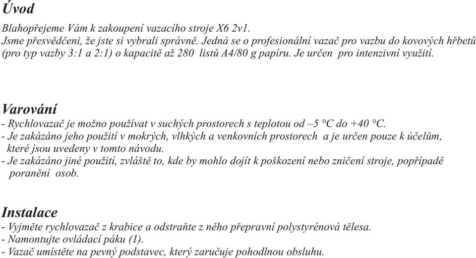 Varování - Rychlovazaè je možno používat v suchých prostorech s teplotou od 5 C do +40 C.