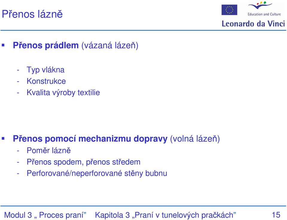 Poměr lázně - Přenos spodem, přenos středem - Perforované/neperforované