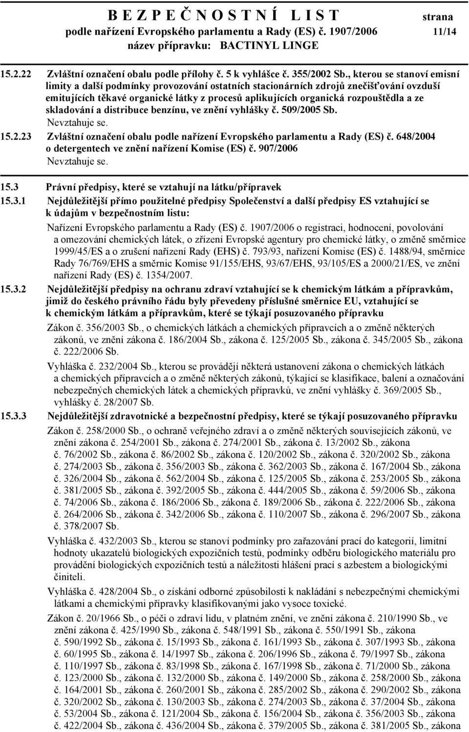 ze skladování a distribuce benzínu, ve znění vyhlášky č. 509/2005 Sb. 15.2.23 Zvláštní označení obalu podle nařízení Evropského parlamentu a Rady (ES) č.