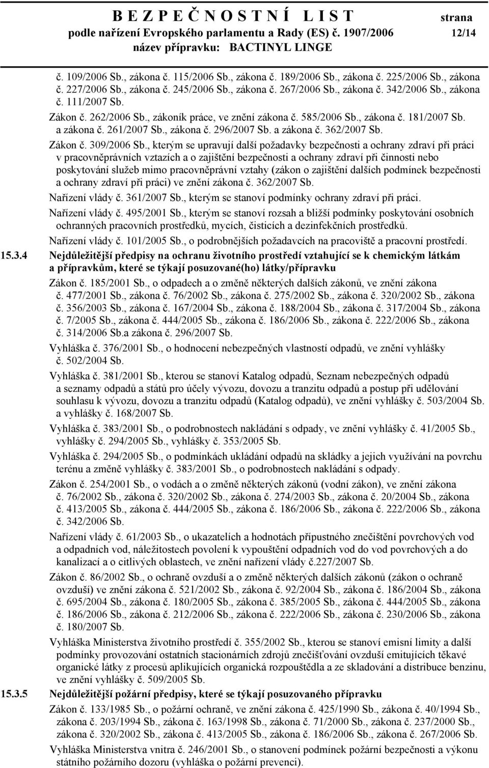 , zákona č. 296/2007 Sb. a zákona č. 362/2007 Sb. Zákon č. 309/2006 Sb.