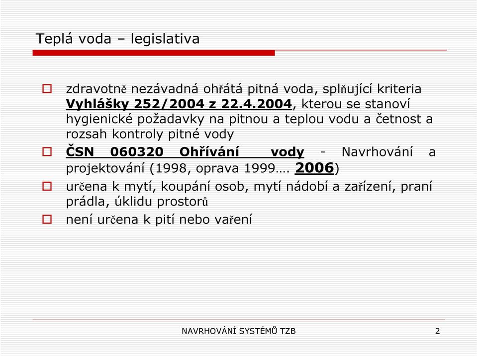 2004, kterou se stanoví hygienické požadavky na pitnou a teplou vodu a četnost a rozsah kontroly pitné vody