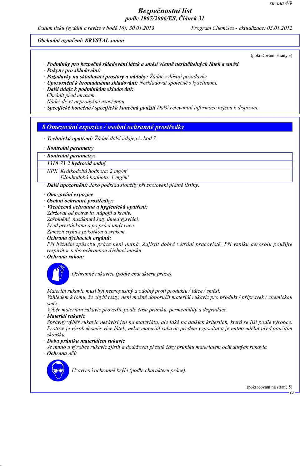 Specifické konečné / specifická konečná použití Další relevantní informace nejsou k dispozici.