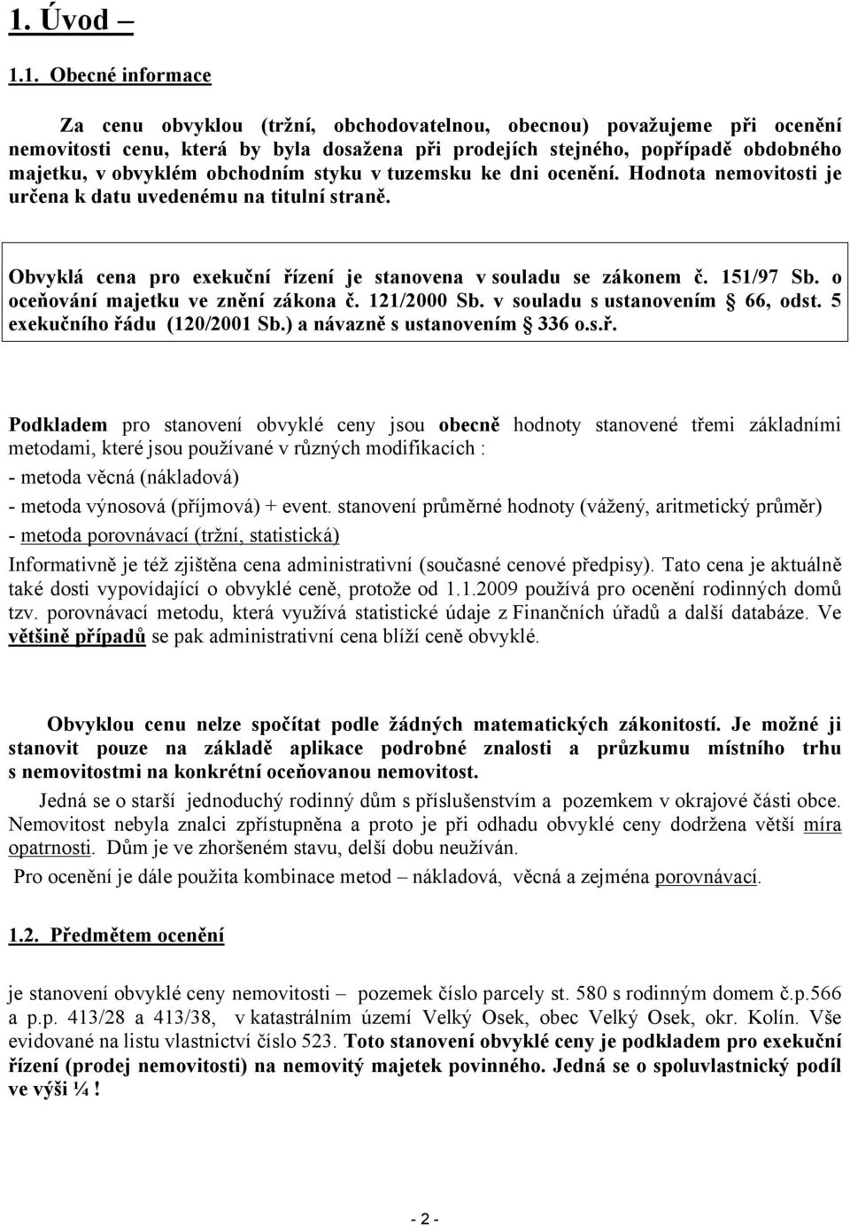 o oceňování majetku ve znění zákona č. 121/2000 Sb. v souladu s ustanovením 66, odst. 5 exekučního řá