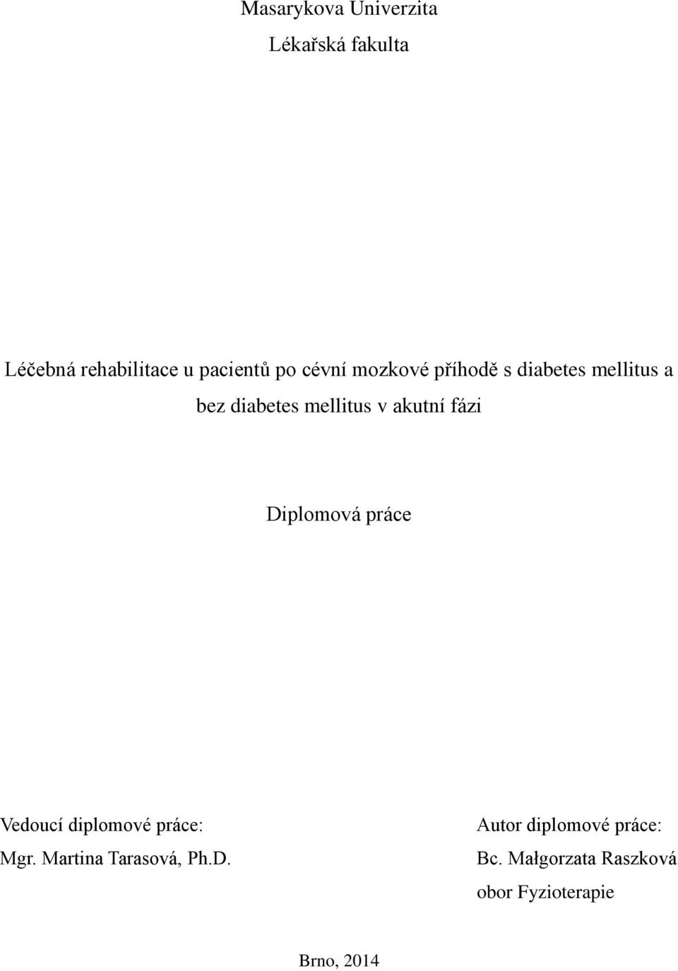 fázi Diplomová práce Vedoucí diplomové práce: Mgr. Martina Tarasová, Ph.D. Autor diplomové práce: Bc.