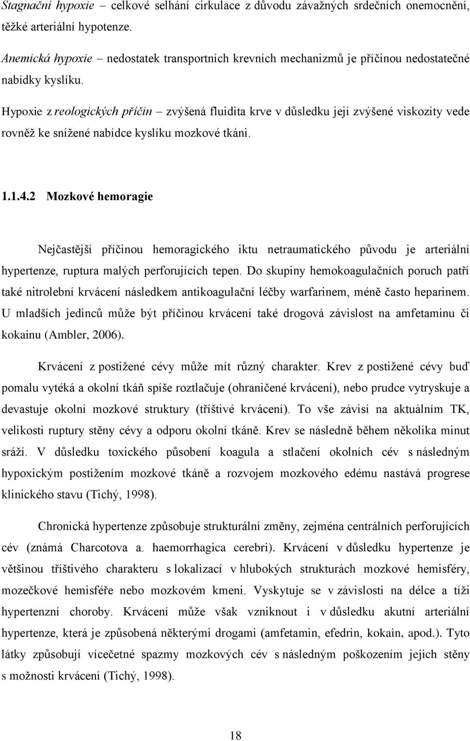 Hypoxie z reologických příčin zvýšená fluidita krve v důsledku její zvýšené viskozity vede rovněž ke snížené nabídce kyslíku mozkové tkáni. 1.1.4.