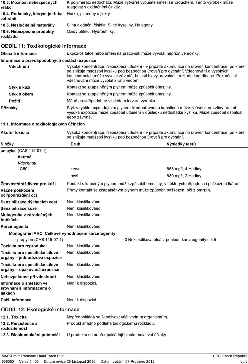 ODDÍL 11: Toxikologické informace Obecné informace Expozice látce nebo směsi na pracovišti může vyvolat nepříznivé účinky.