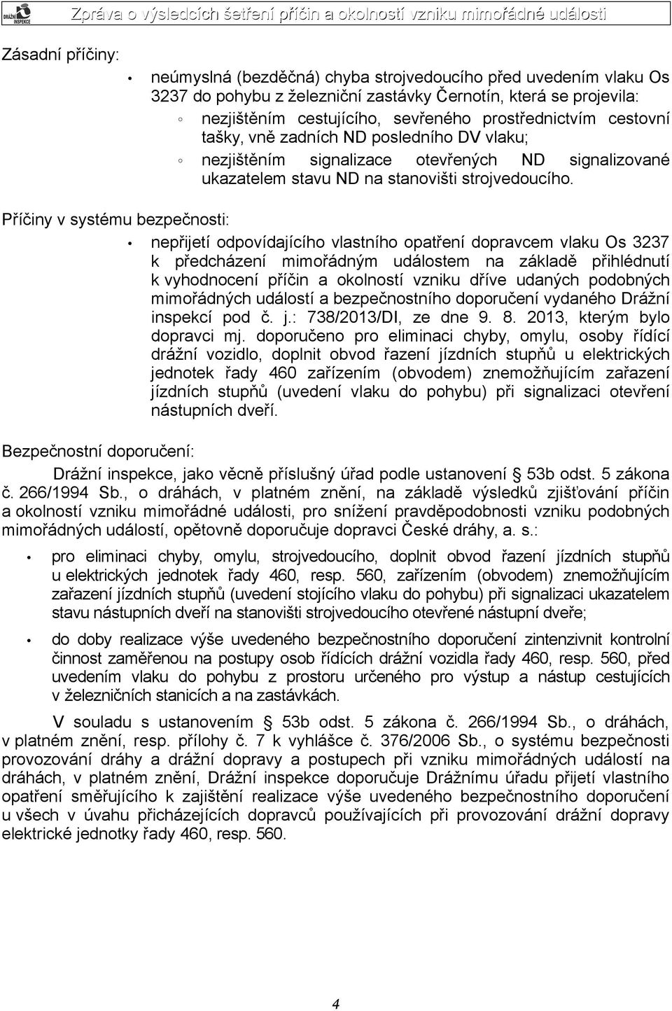 Příčiny v systému bezpečnosti: nepřijetí odpovídajícího vlastního opatření dopravcem vlaku Os 3237 k předcházení mimořádným událostem na základě přihlédnutí k vyhodnocení příčin a okolností vzniku