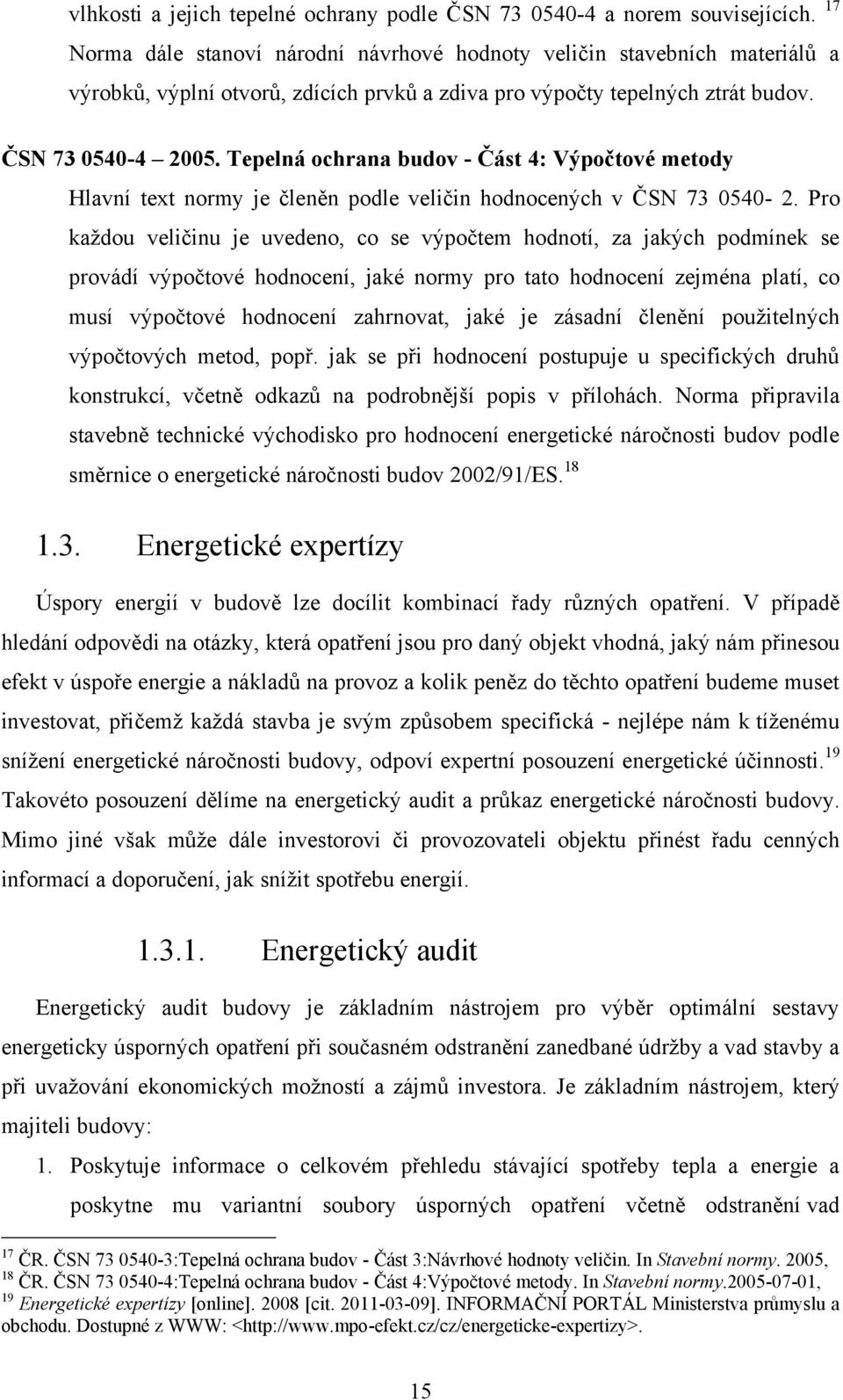 Tepelná ochrana budov - Část 4: Výpočtové metody Hlavní text normy je členěn podle veličin hodnocených v ČSN 73 0540-2.