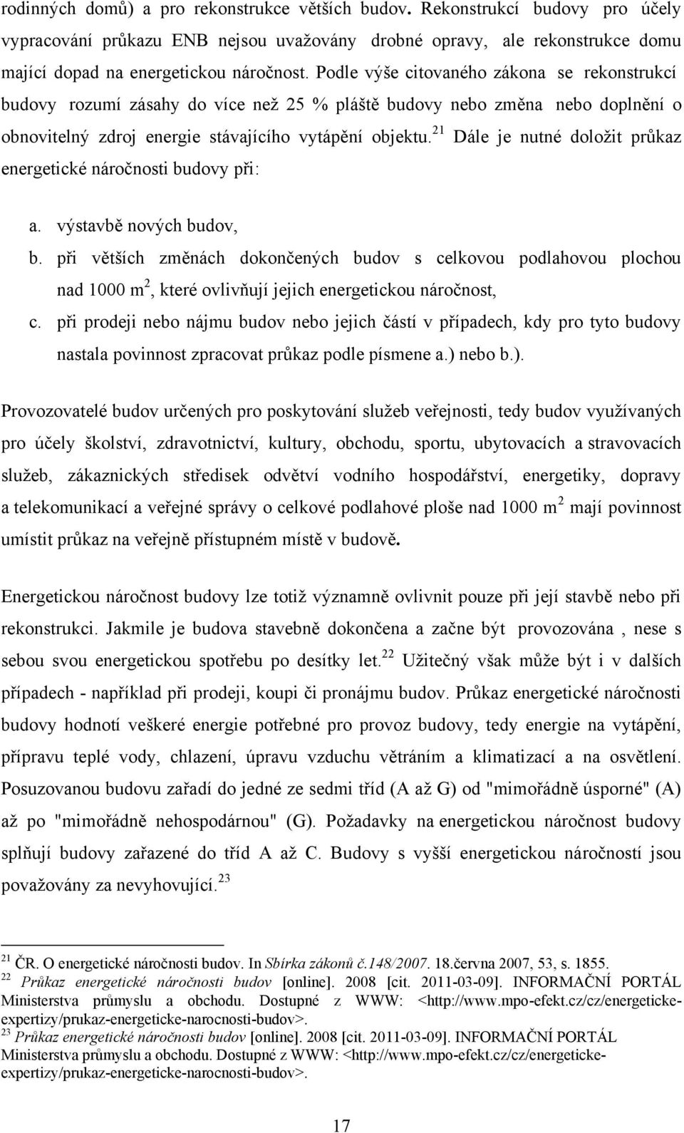 21 Dále je nutné doloţit průkaz energetické náročnosti budovy při: a. výstavbě nových budov, b.