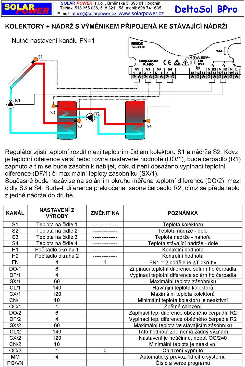 teploty zásobníku (SX/1). Současně bude nezávise na solárním okruhu měřena teplotní diference (DO/2) mezi čidly S3 a S4.