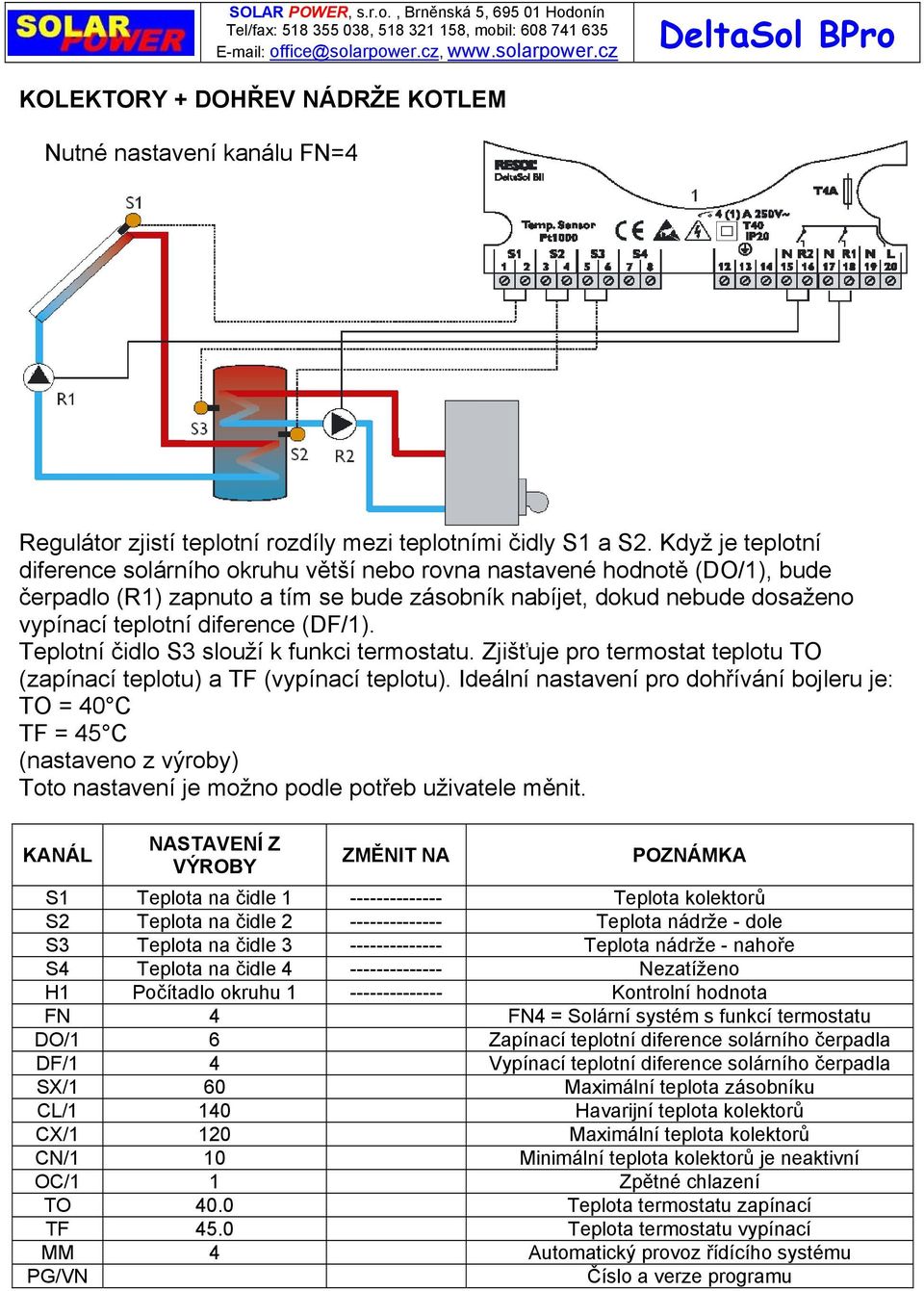 (DF/1). Teplotní čidlo S3 slouží k funkci termostatu. Zjišťuje pro termostat teplotu TO (zapínací teplotu) a TF (vypínací teplotu).