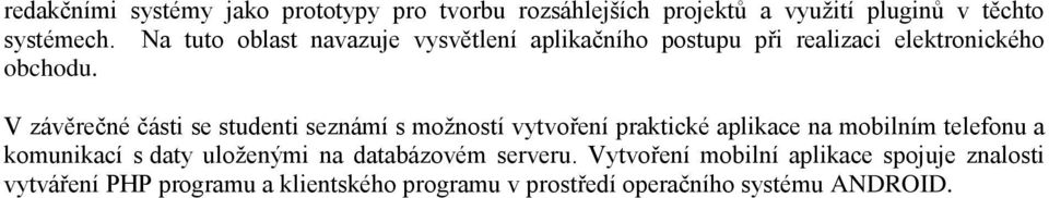 V závěrečné části se studenti seznámí s možností vytvoření praktické aplikace na mobilním telefonu a komunikací s daty