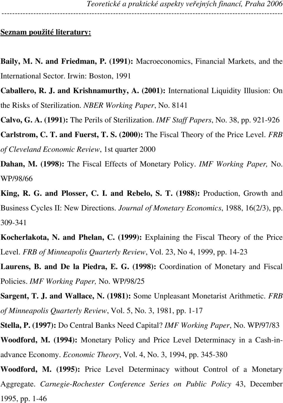 921-926 Carlstrom, C. T. and Fuerst, T. S. (2000): The Fiscal Theory of the Price Level. FRB of Cleveland Economic Review, 1st quarter 2000 Dahan, M. (1998): The Fiscal Effects of Monetary Policy.