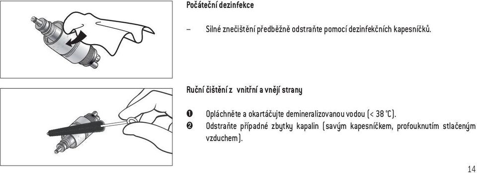 Ruční čištění z vnitřní a vnějí strany ➊ ➋ Opláchněte a okartáčujte