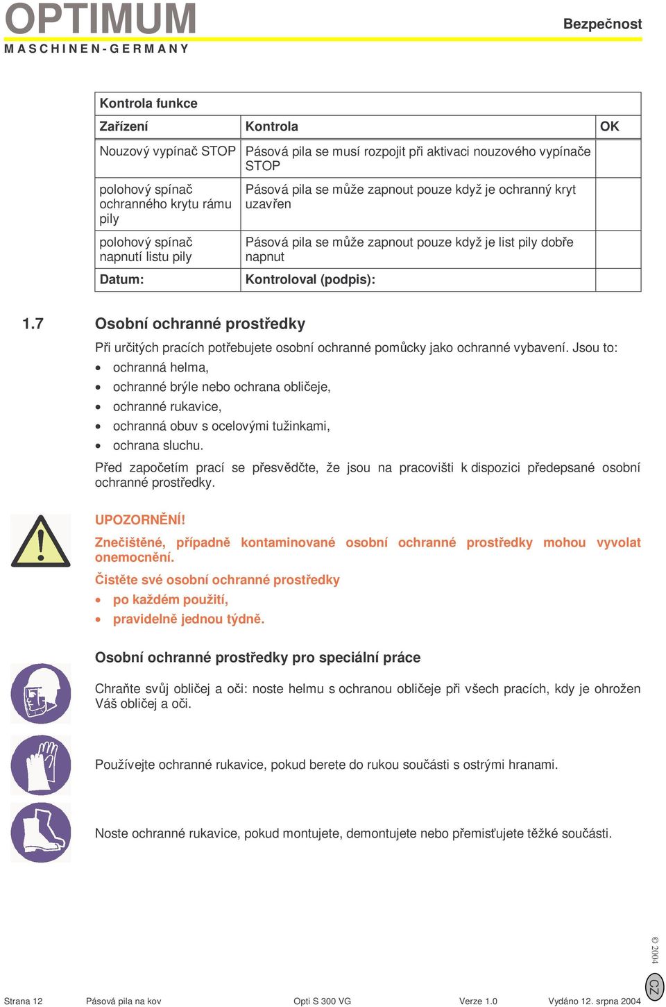 7 Osobní ochranné prostředky Při určitých pracích potřebujete osobní ochranné pomůcky jako ochranné vybavení.