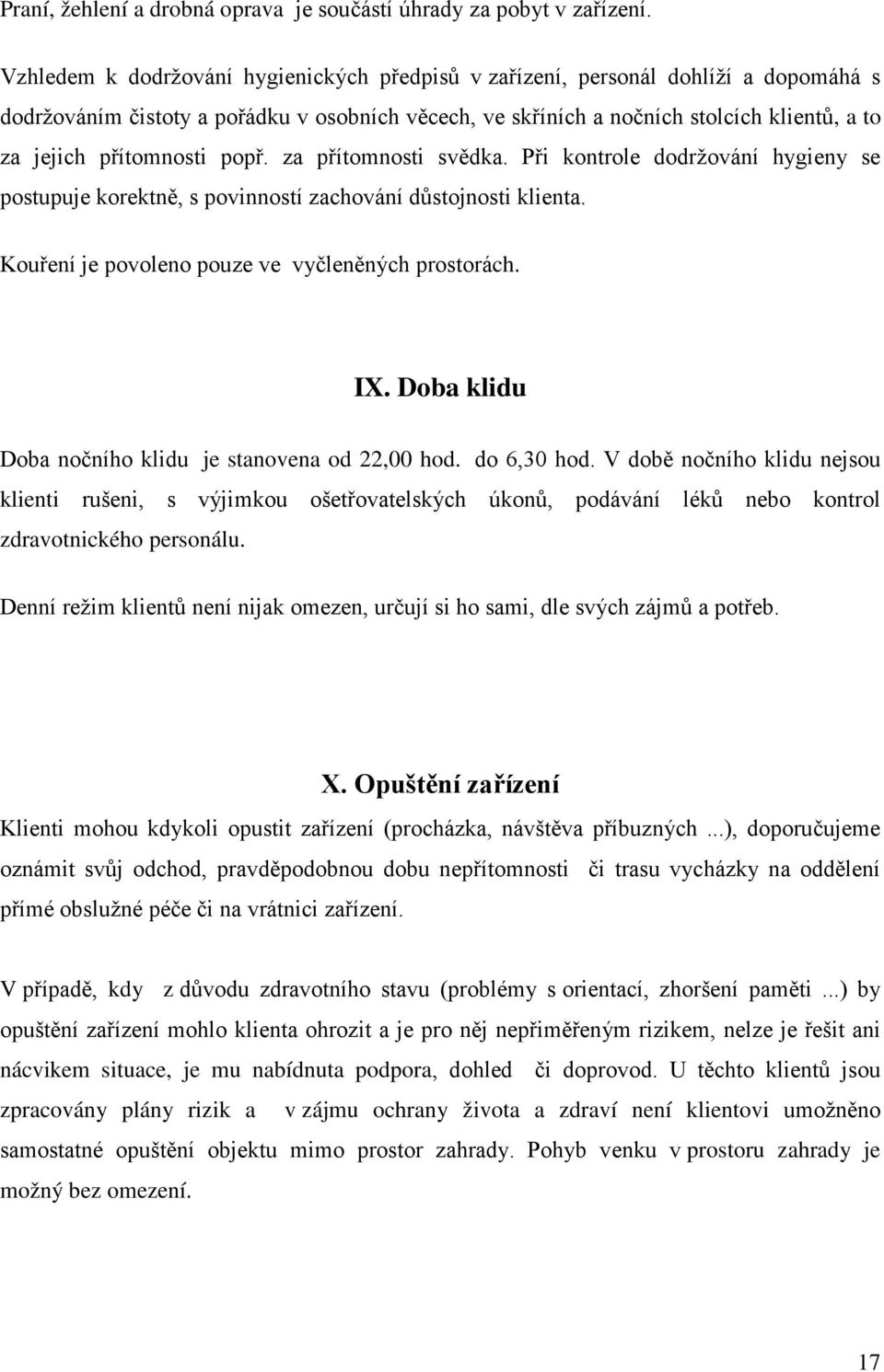 přítomnosti popř. za přítomnosti svědka. Při kontrole dodržování hygieny se postupuje korektně, s povinností zachování důstojnosti klienta. Kouření je povoleno pouze ve vyčleněných prostorách. IX.