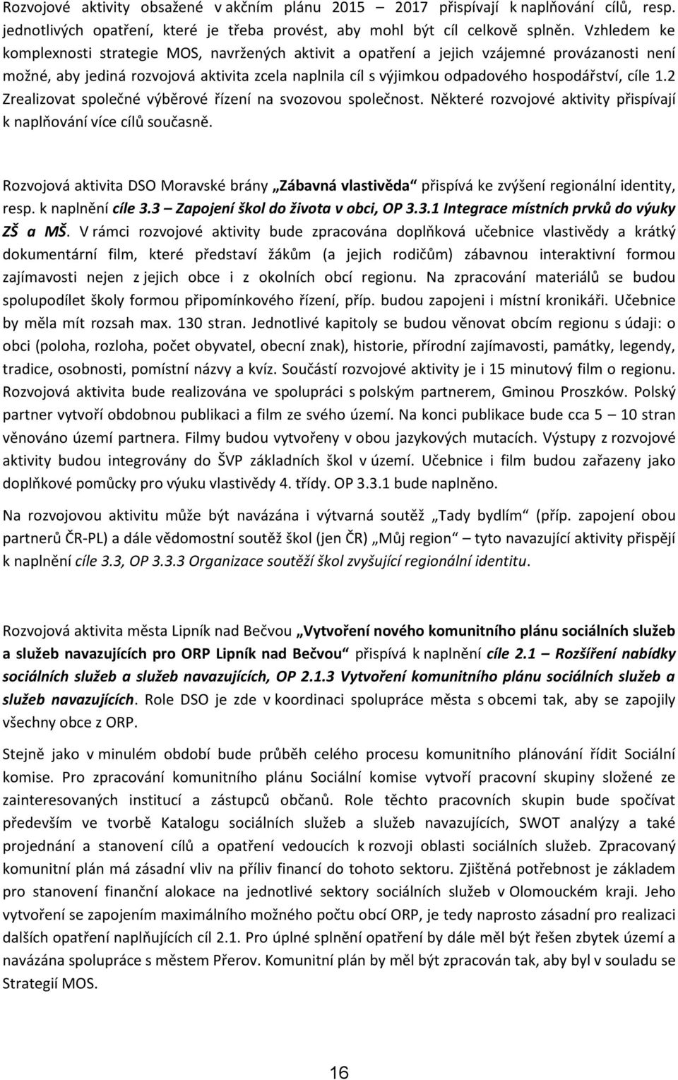 cíle 1.2 Zrealizovat společné výběrové řízení na svozovou společnost. Některé rozvojové aktivity přispívají k naplňování více cílů současně.