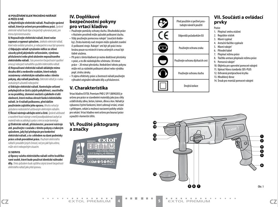 Jakékoliv elektrické nářadí, které nelze ovládat spínačem, je nebezpečné a musí být opraveno.