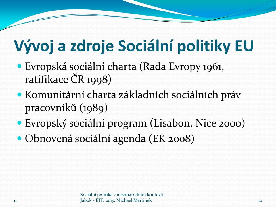 sociálních práv pracovníků (1989) Evropský sociální program (Lisabon,