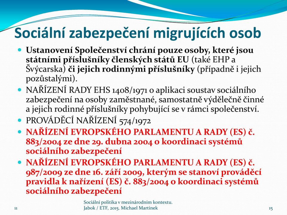 NAŘÍZENÍ RADY EHS 1408/1971 o aplikaci soustav sociálního zabezpečení na osoby zaměstnané, samostatně výdělečně činné a jejich rodinné příslušníky pohybující se v rámci společenství.