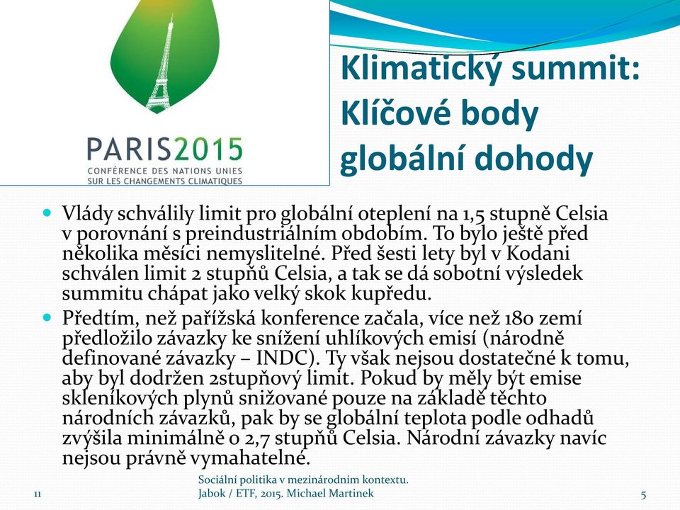 Předtím, než pařížská konference začala, více než 180 zemí předložilo závazky ke snížení uhlíkových emisí (národně definované závazky INDC).