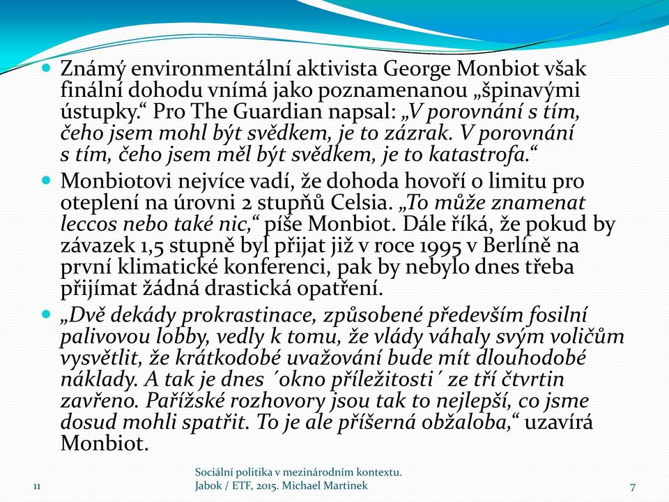 To může znamenat leccos nebo také nic, píše Monbiot.