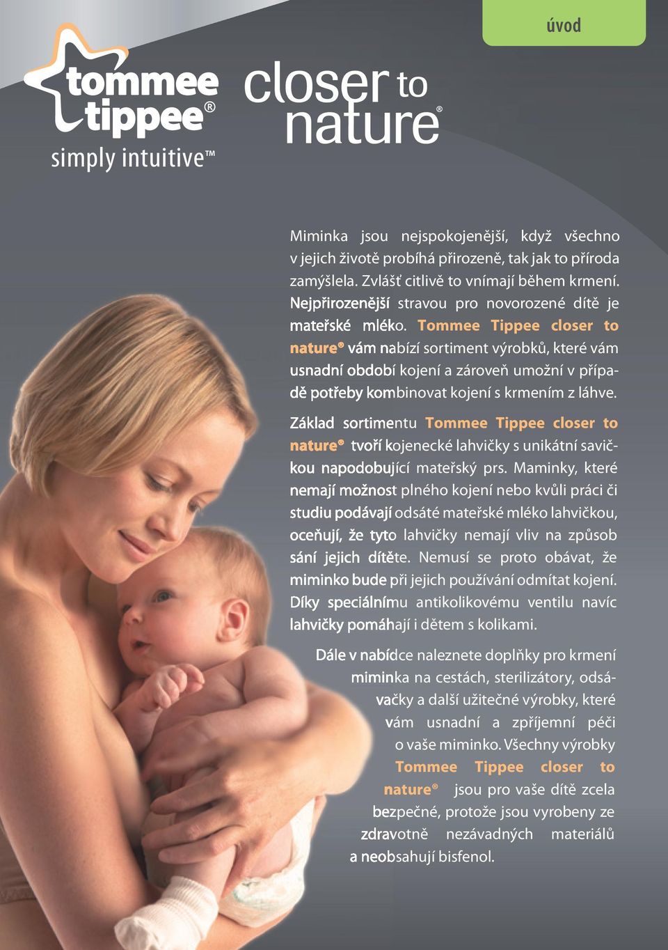 Tommee Tippee closer to nature vám nabízí sortiment výrobků, které vám usnadní období kojení a zároveň umožní v případě potřeby kombinovat kojení s krmením z láhve.