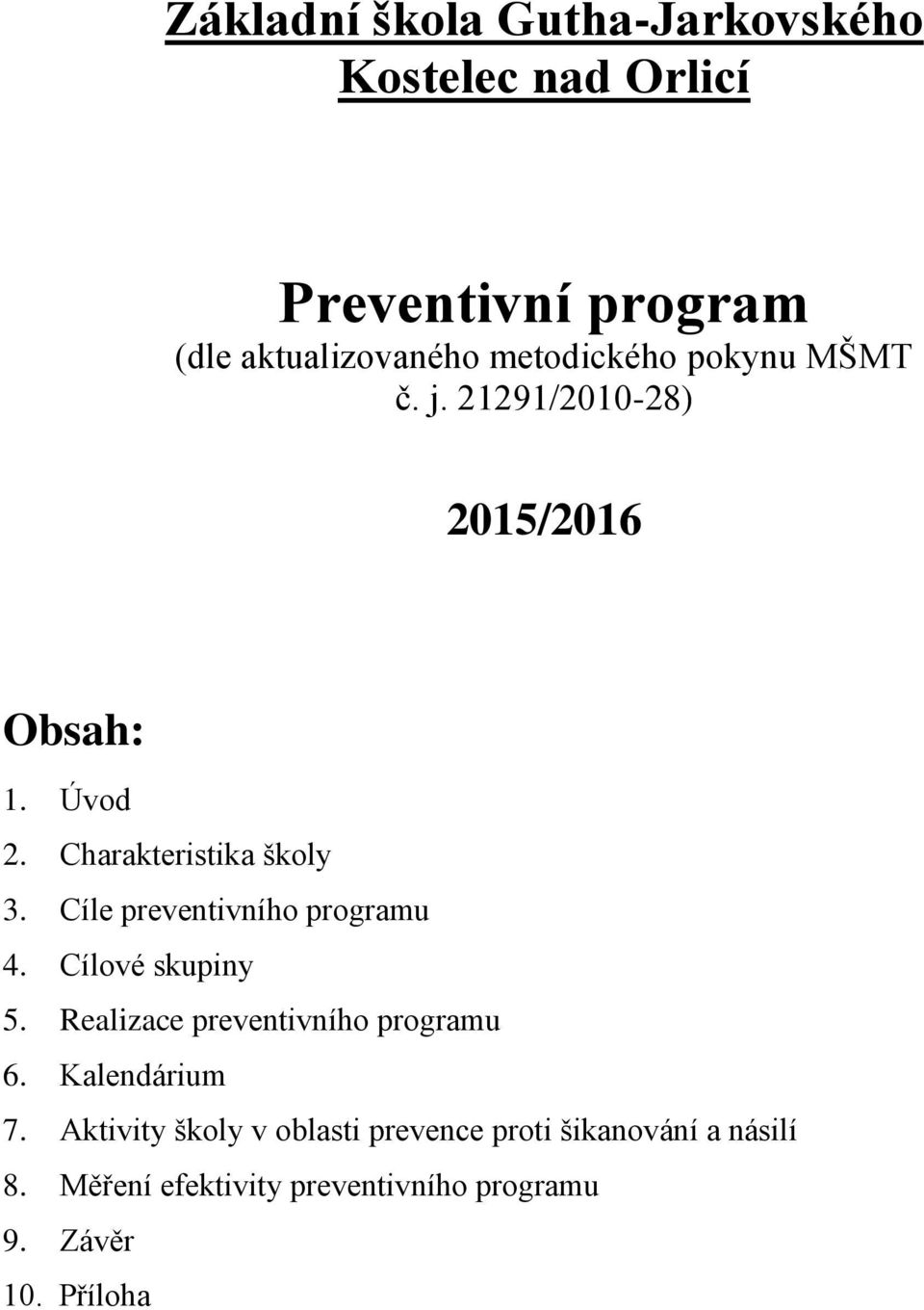 Cíle preventivního programu 4. Cílové skupiny 5. Realizace preventivního programu 6. Kalendárium 7.