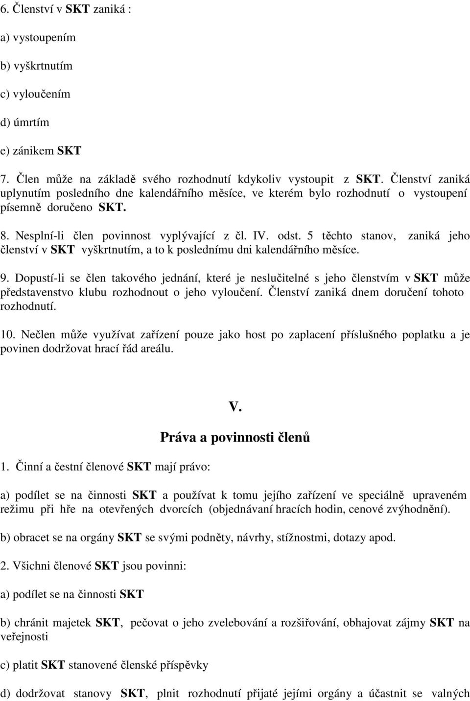 5 těchto stanov, zaniká jeho členství v SKT vyškrtnutím, a to k poslednímu dni kalendářního měsíce. 9.