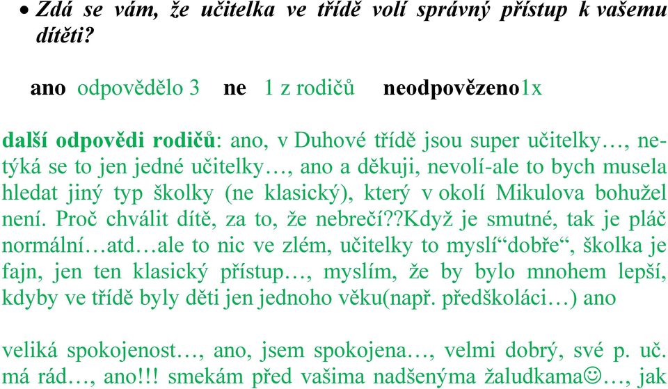 musela hledat jiný typ školky (ne klasický), který v okolí Mikulova bohuţel není. Proč chválit dítě, za to, ţe nebrečí?