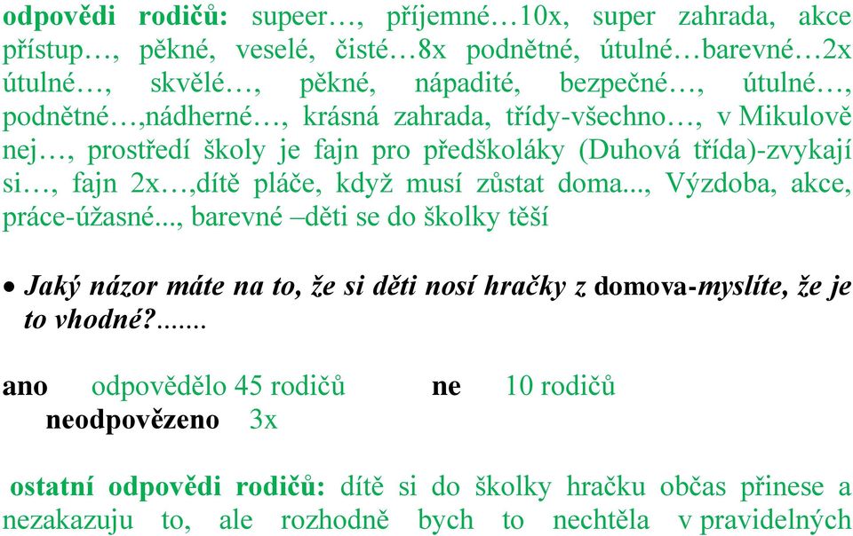 musí zůstat doma..., Výzdoba, akce, práce-úţasné..., barevné děti se do školky těší Jaký názor máte na to, že si děti nosí hračky z domova-myslíte, že je to vhodné?