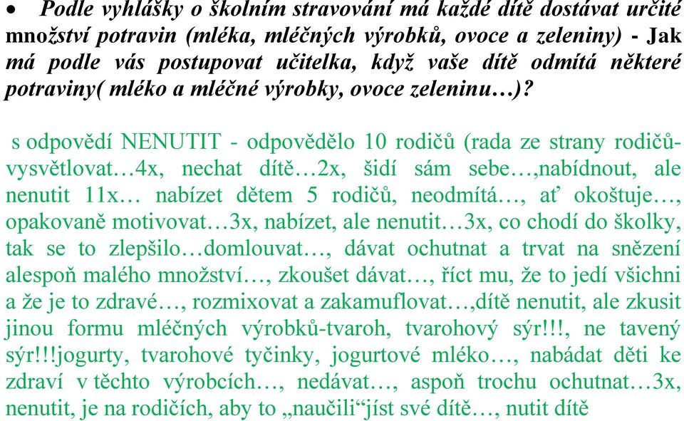 s odpovědí NENUTIT - odpovědělo 10 rodičů (rada ze strany rodičůvysvětlovat 4x, nechat dítě 2x, šidí sám sebe,nabídnout, ale nenutit 11x nabízet dětem 5 rodičů, neodmítá, ať okoštuje, opakovaně