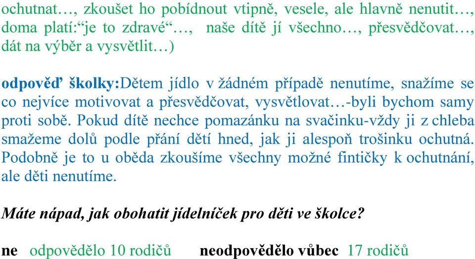 Pokud dítě nechce pomazánku na svačinku-vţdy ji z chleba smaţeme dolů podle přání dětí hned, jak ji alespoň trošinku ochutná.