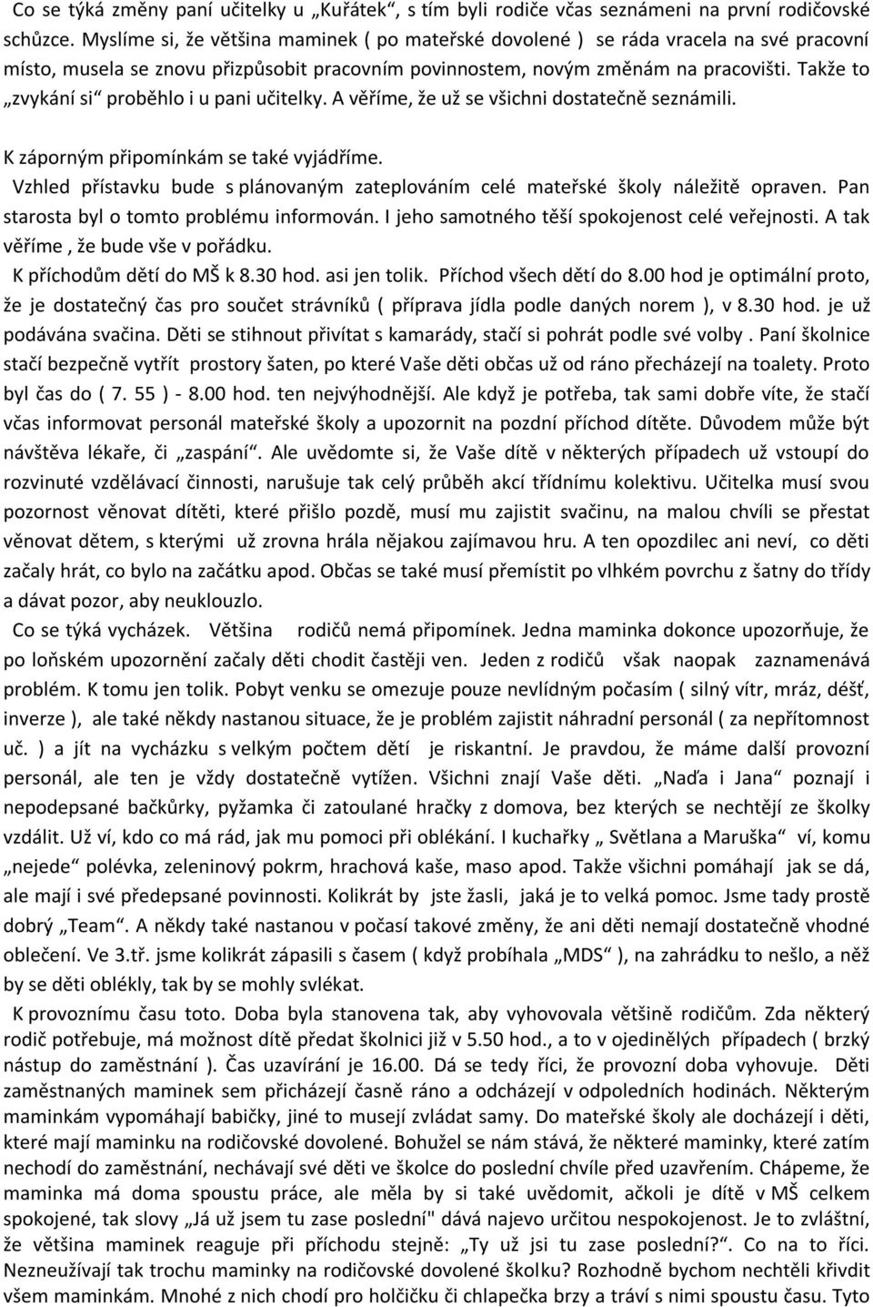 Takže to zvykání si proběhlo i u pani učitelky. A věříme, že už se všichni dostatečně seznámili. K záporným připomínkám se také vyjádříme.