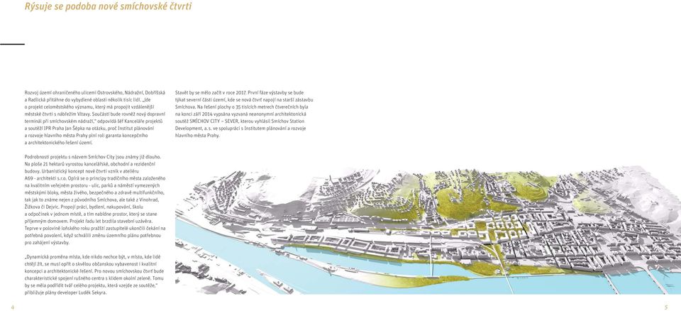 Součástí bude rovněž nový dopravní terminál při smíchovském nádraží, odpovídá šéf Kanceláře projektů a soutěží IPR Praha Jan Šépka na otázku, proč Institut plánování a rozvoje hlavního města Prahy