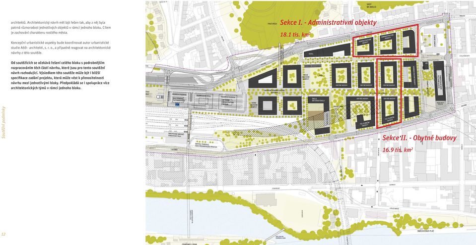 - Administrativní objekty 18.1 tis. km 2 Od soutěžících se očekává řešení celého bloku s podrobnějším rozpracováním těch částí návrhu, které jsou pro tento soutěžní návrh rozhodující.