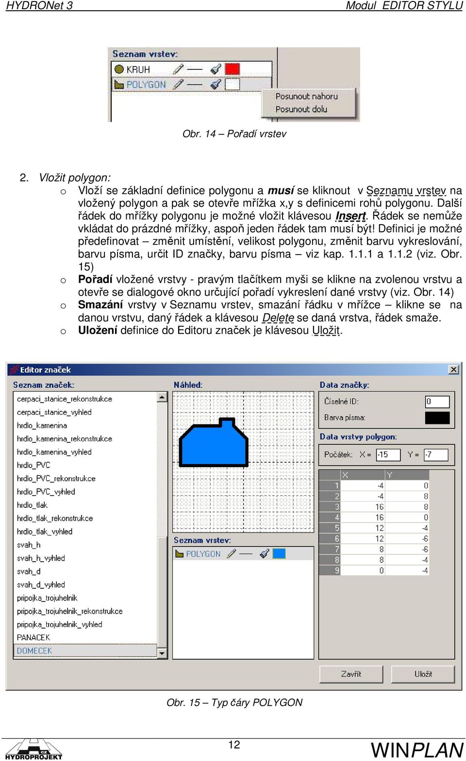 Definici je možné předefinovat změnit umístění, velikost polygonu, změnit barvu vykreslování, barvu písma, určit ID značky, barvu písma viz kap. 1.1.1 a 1.1.2 (viz. Obr.