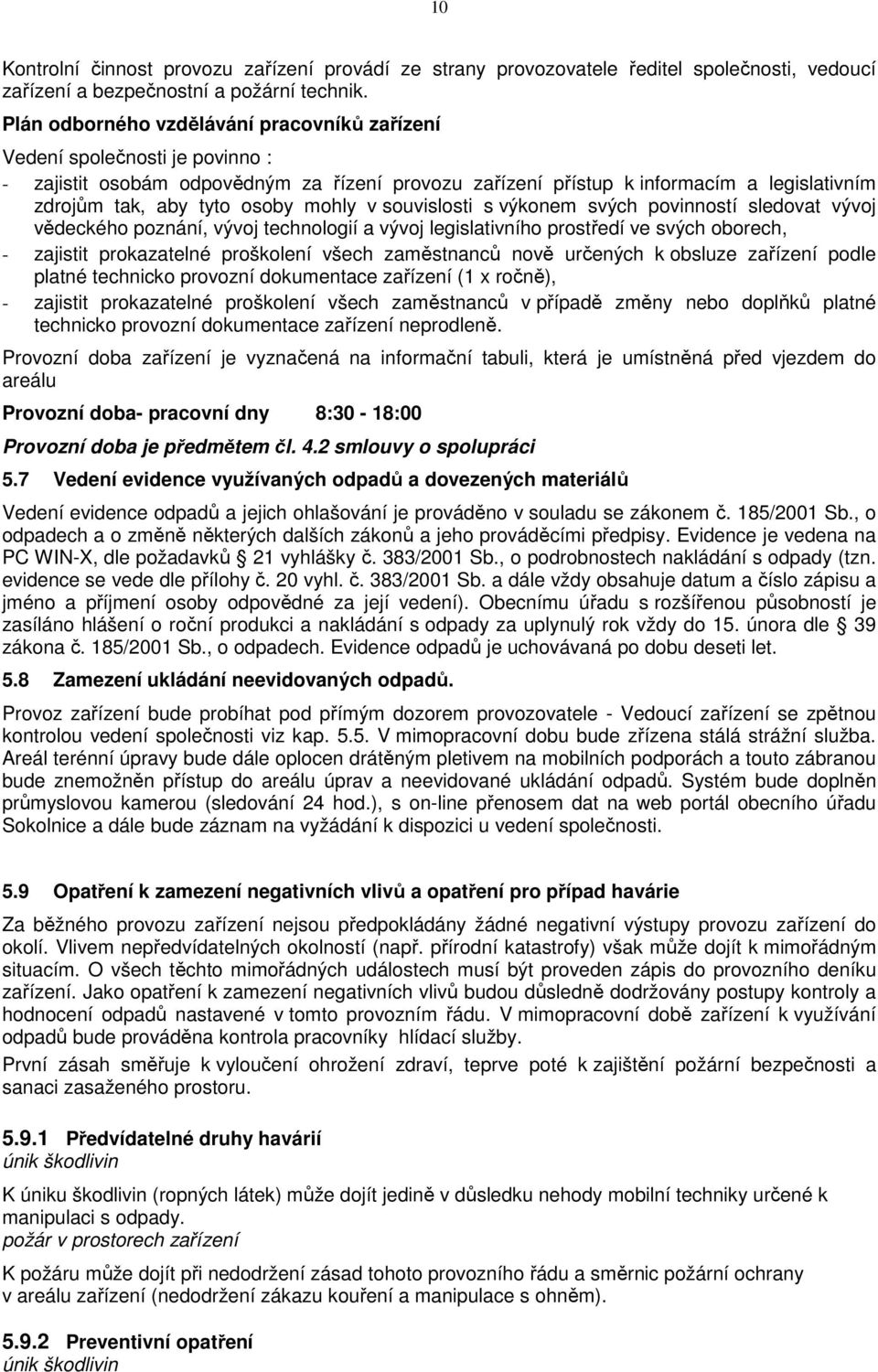 mohly v souvislosti s výkonem svých povinností sledovat vývoj vědeckého poznání, vývoj technologií a vývoj legislativního prostředí ve svých oborech, - zajistit prokazatelné proškolení všech