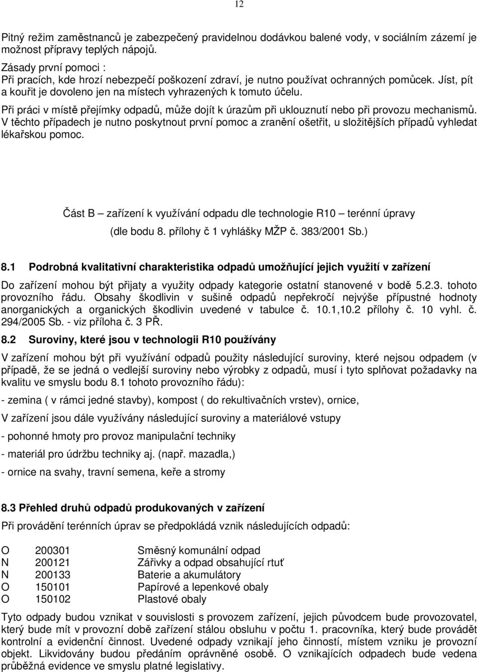 Při práci v místě přejímky odpadů, může dojít k úrazům při uklouznutí nebo při provozu mechanismů.