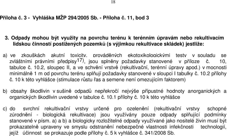 prováděných ekotoxikologickými testy v souladu se zvláštními právními předpisy17), jsou splněny požadavky stanovené v příloze č. 10,