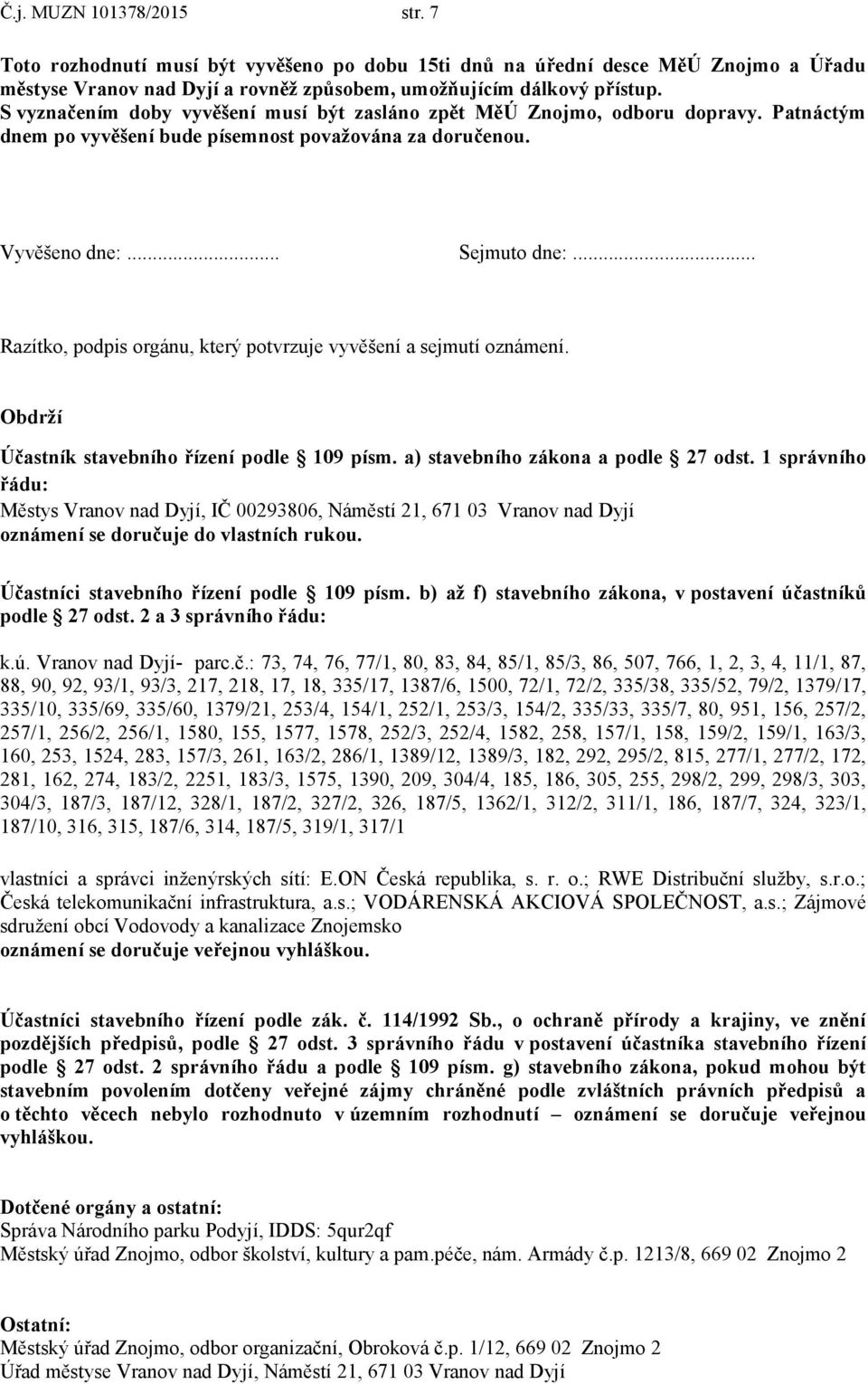 .. Razítko, podpis orgánu, který potvrzuje vyvěšení a sejmutí oznámení. Obdrží Účastník stavebního řízení podle 109 písm. a) stavebního zákona a podle 27 odst.