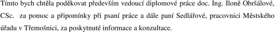 za pomoc a připomínky při psaní práce a dále paní