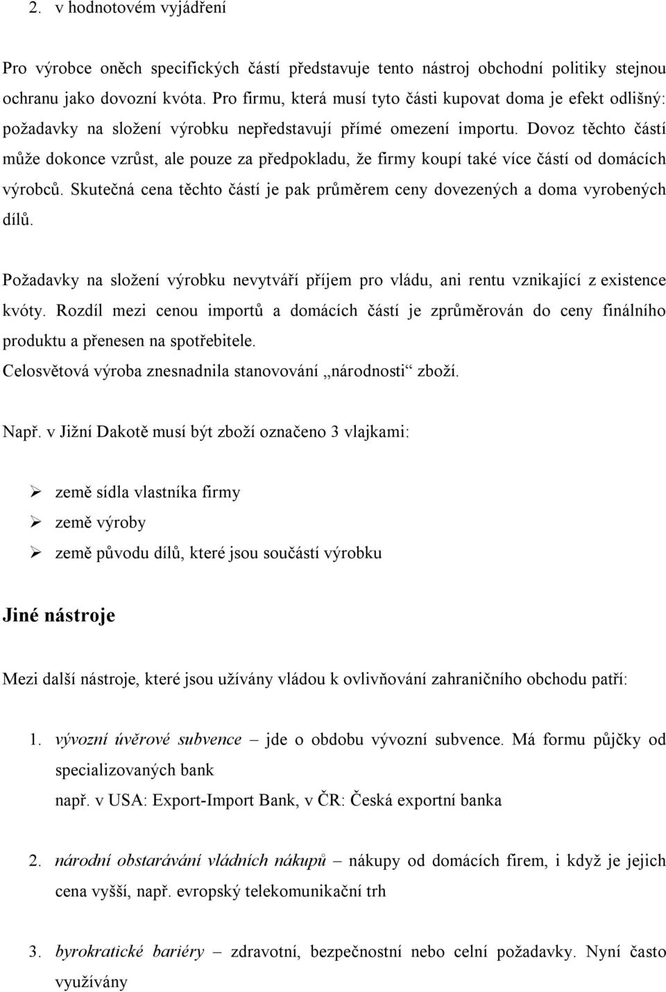 Dovoz těchto částí může dokonce vzrůst, ale pouze za předpokladu, že firmy koupí také více částí od domácích výrobců. Skutečná cena těchto částí je pak průměrem ceny dovezených a doma vyrobených dílů.