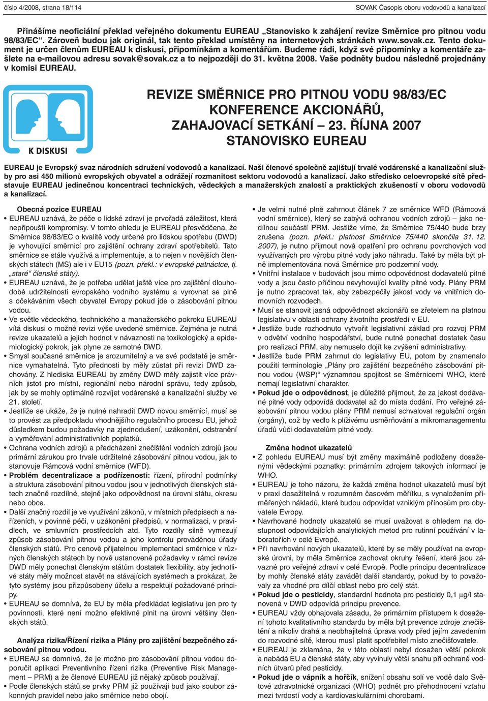 Budeme rádi, když své připomínky a komentáře zašlete na e-mailovou adresu sovak@sovak.cz a to nejpozději do 31. května 2008. Vaše podněty budou následně projednány v komisi EUREAU.