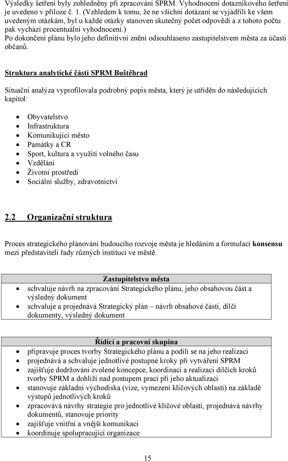 ) Po dokončení plánu bylo jeho definitivní znění odsouhlaseno zastupitelstvem města za účasti občanů.