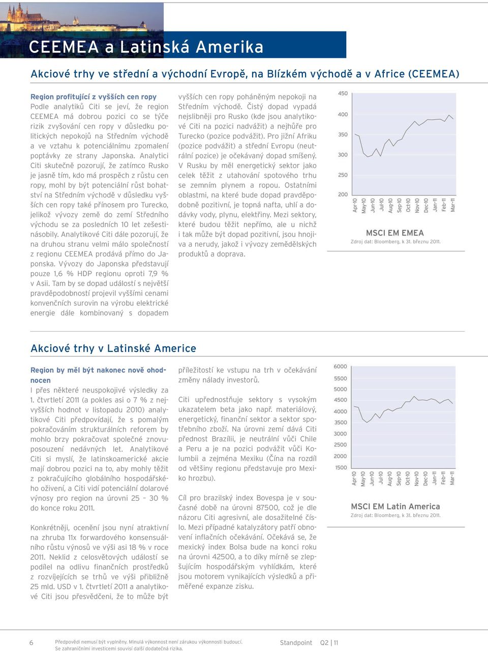 Analytici Citi skutečně pozorují, že zatímco Rusko je jasně tím, kdo má prospěch z růstu cen ropy, mohl by být potenciální růst bohatství na Středním východě v důsledku vyšších cen ropy také přínosem