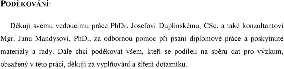 , za odbornou pomoc při psaní diplomové práce a poskytnuté materiály a rady.