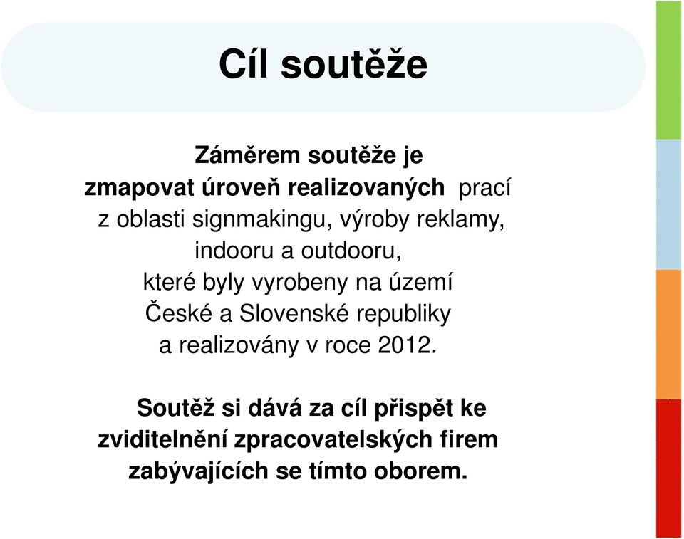 území České a Slovenské republiky a realizovány v roce 2012.