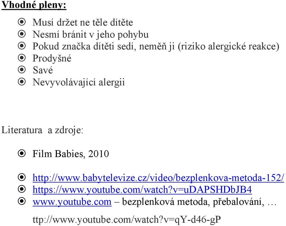 Babies, 2010 http://www.babytelevize.cz/video/bezplenkova-metoda-152/ https://www.youtube.